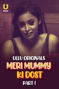 Meri Mummy Ki Dost (2025) Part 1 Ullu Hindi Unrated Webseries Poster