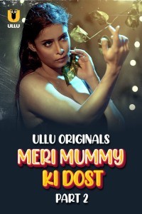 Meri Mummy Ki Dost (2025) Part 2 Ullu Hindi Unrated Webseries Poster